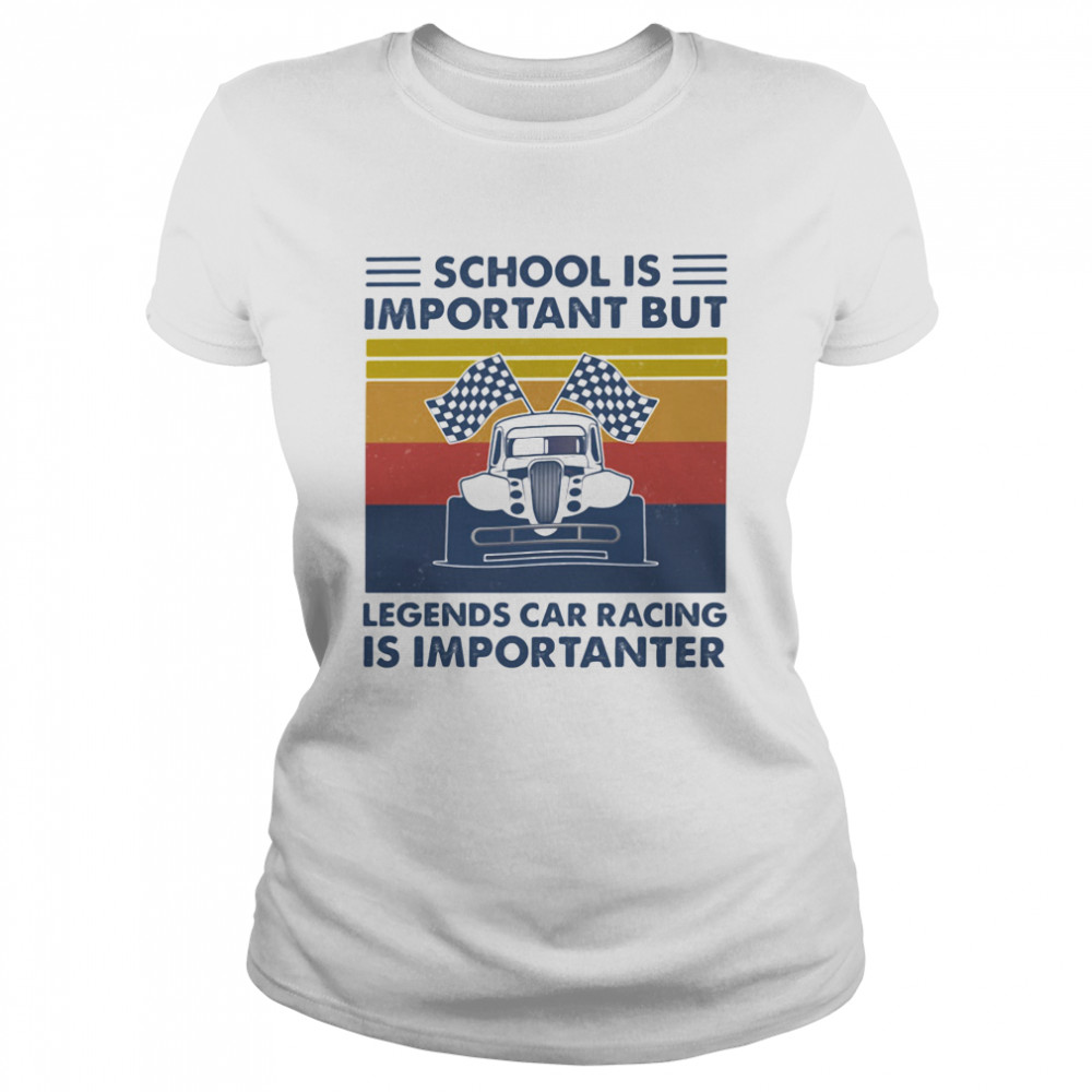 School Is Important But Legends Car Racing Is Importanter Vintage Classic Women's T-shirt