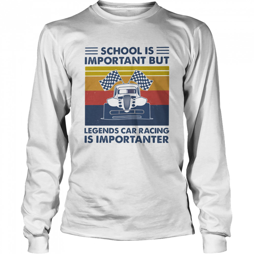 School Is Important But Legends Car Racing Is Importanter Vintage Long Sleeved T-shirt