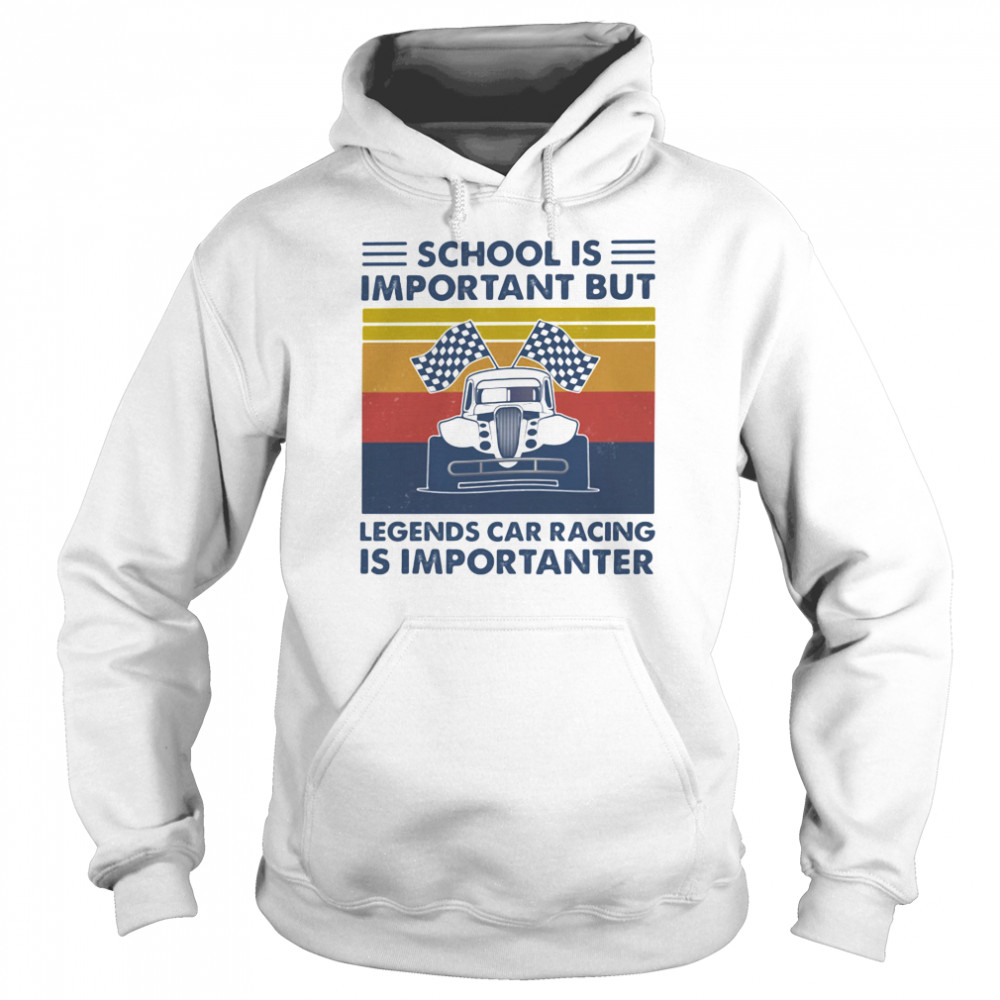 School Is Important But Legends Car Racing Is Importanter Vintage Unisex Hoodie