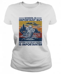 School Is Important But MotorCycle Drag Racing Is Important Vintage  Classic Women's T-shirt