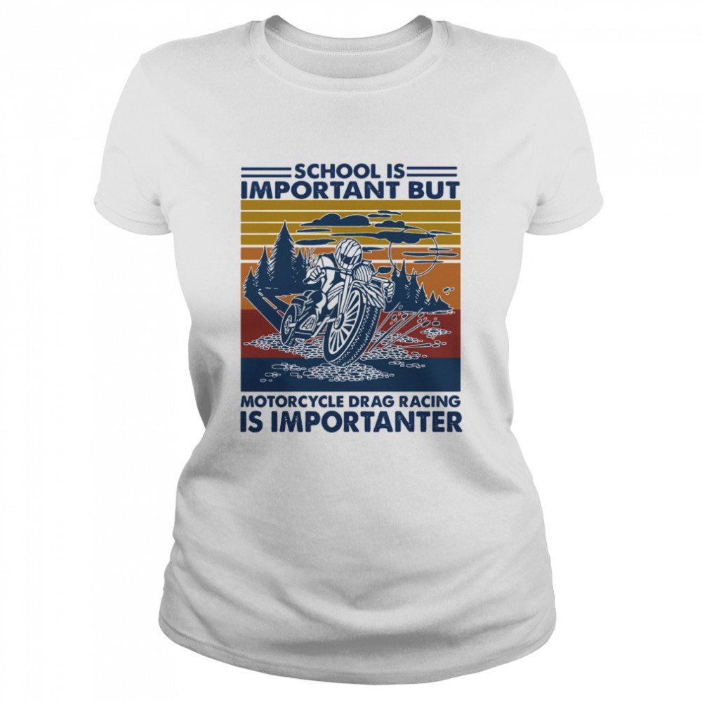 School Is Important But MotorCycle Drag Racing Is Important Vintage  Classic Women's T-shirt