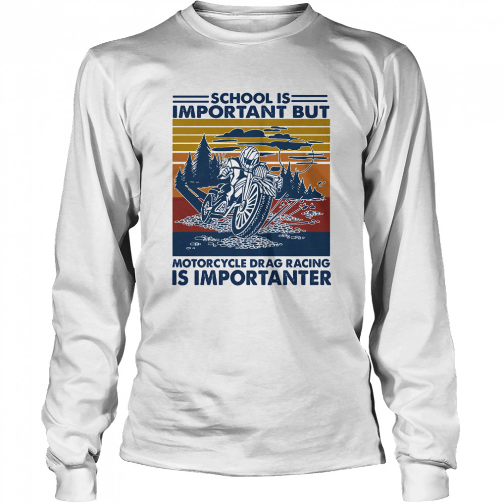 School Is Important But MotorCycle Drag Racing Is Important Vintage  Long Sleeved T-shirt