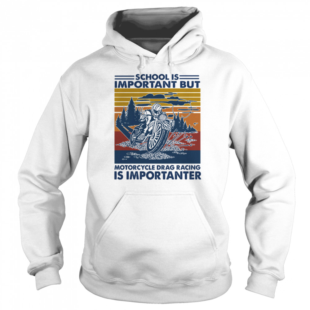 School Is Important But MotorCycle Drag Racing Is Important Vintage  Unisex Hoodie