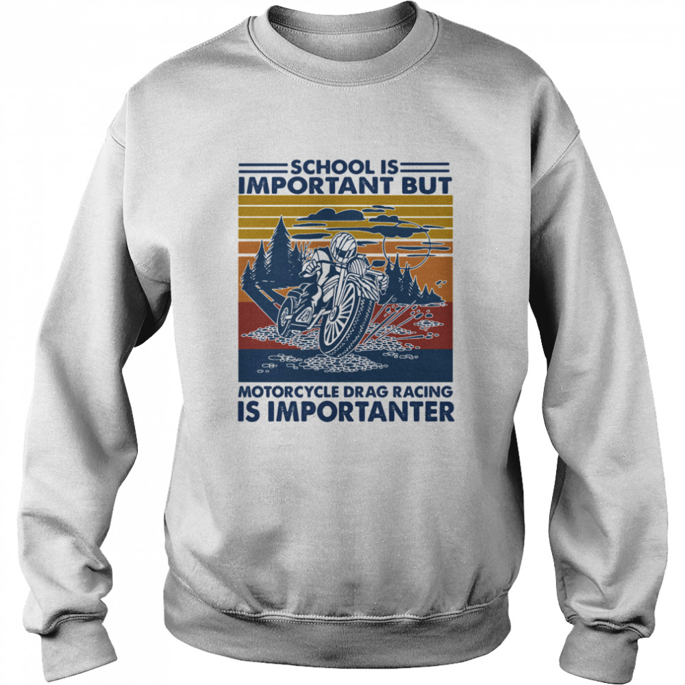 School Is Important But MotorCycle Drag Racing Is Important Vintage  Unisex Sweatshirt