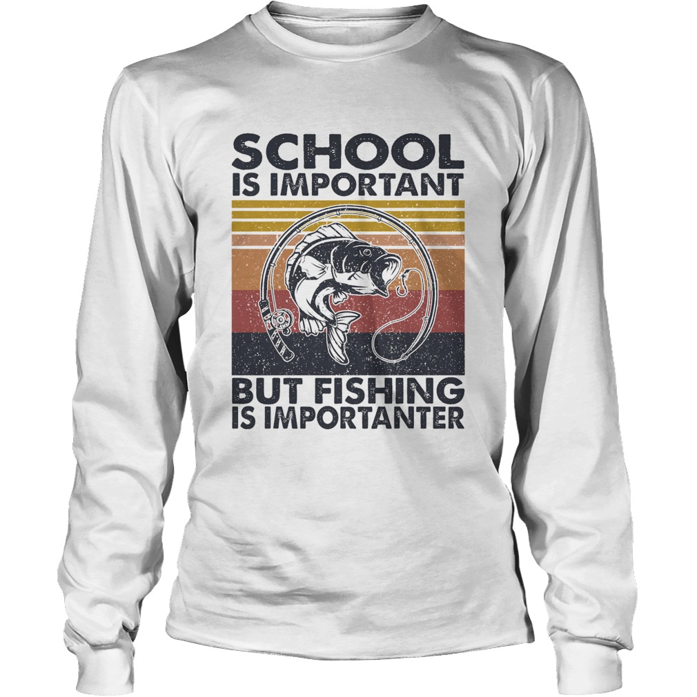 School is important but Fishing is importanter vintage Long Sleeve