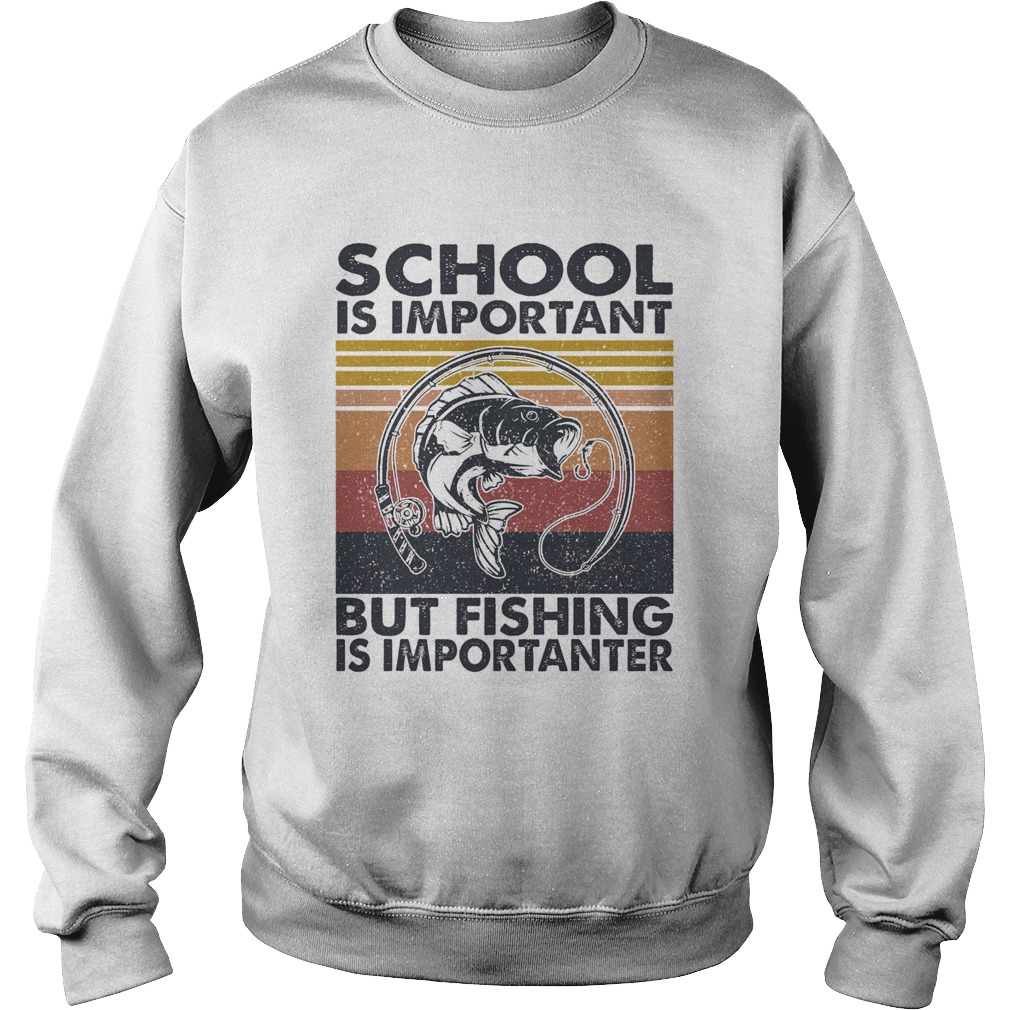 School is important but Fishing is importanter vintage Sweatshirt