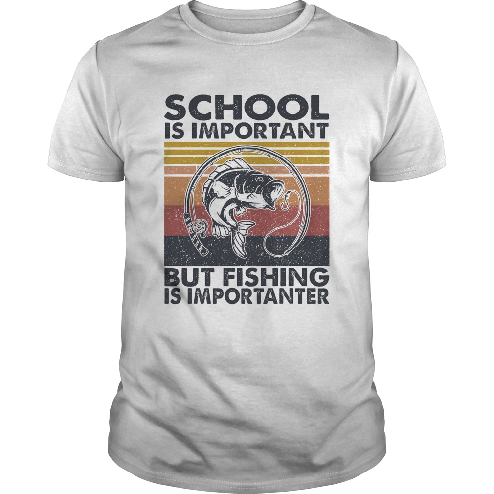 School is important but Fishing is importanter vintage shirt