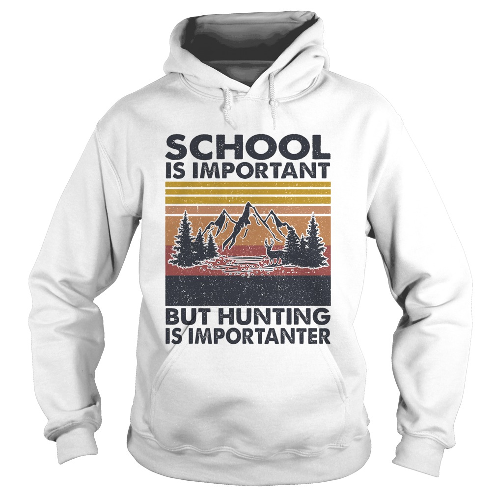 School is important but Hunting is importanter vintage Hoodie