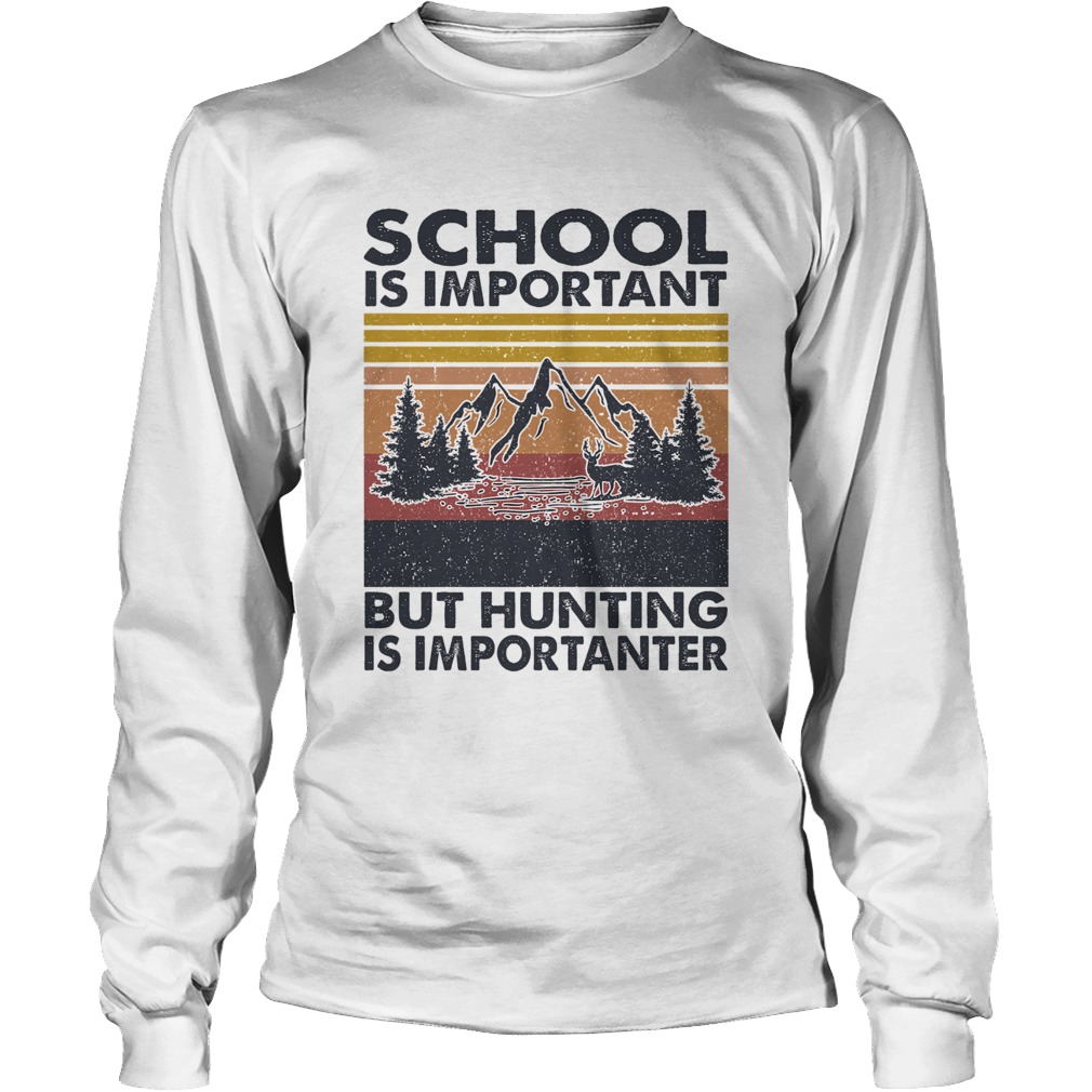 School is important but Hunting is importanter vintage Long Sleeve