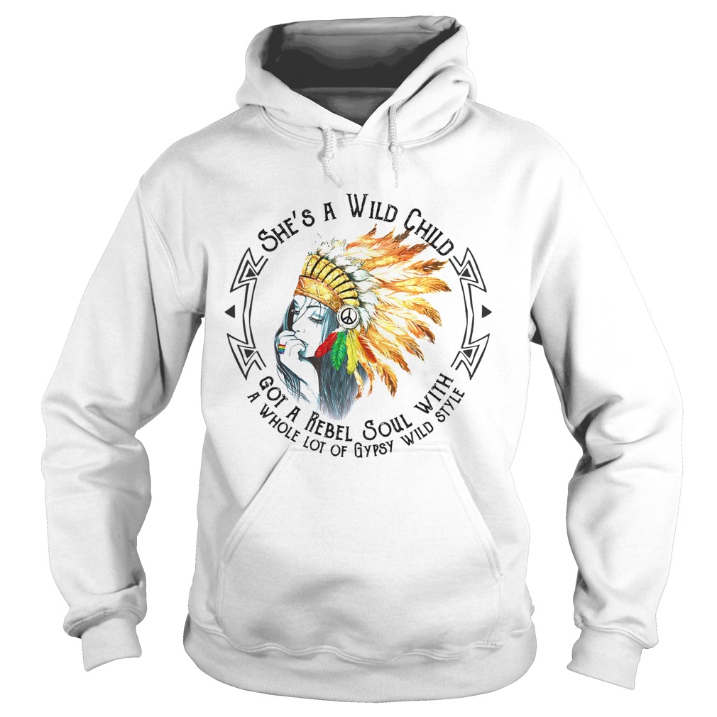 Shes a wild child got a rebel soul with a whole lot of gypsy wild style Hoodie