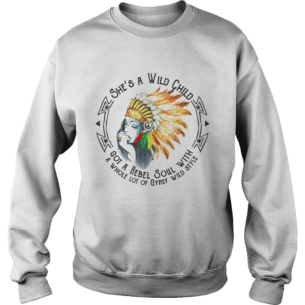 Shes a wild child got a rebel soul with a whole lot of gypsy wild style Sweatshirt