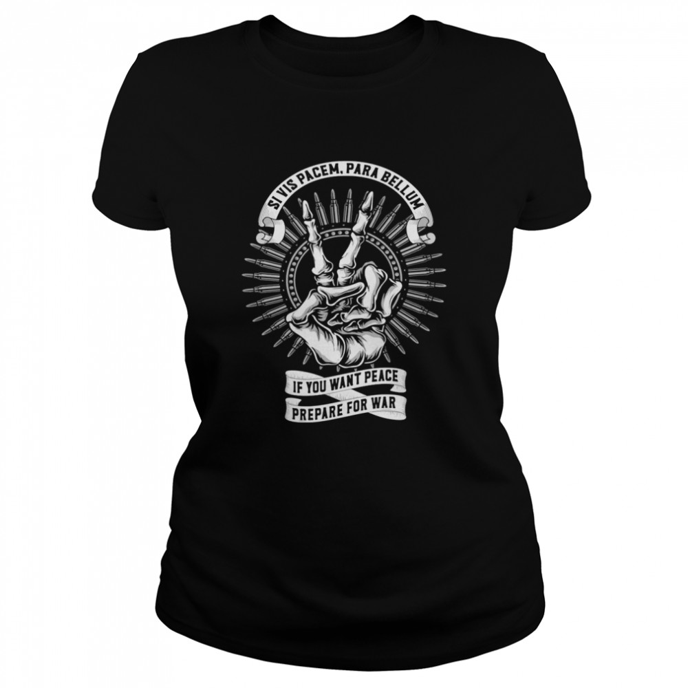 Si Vis Pacem Para Bellum If You Want Peace Prepare For War  Classic Women's T-shirt