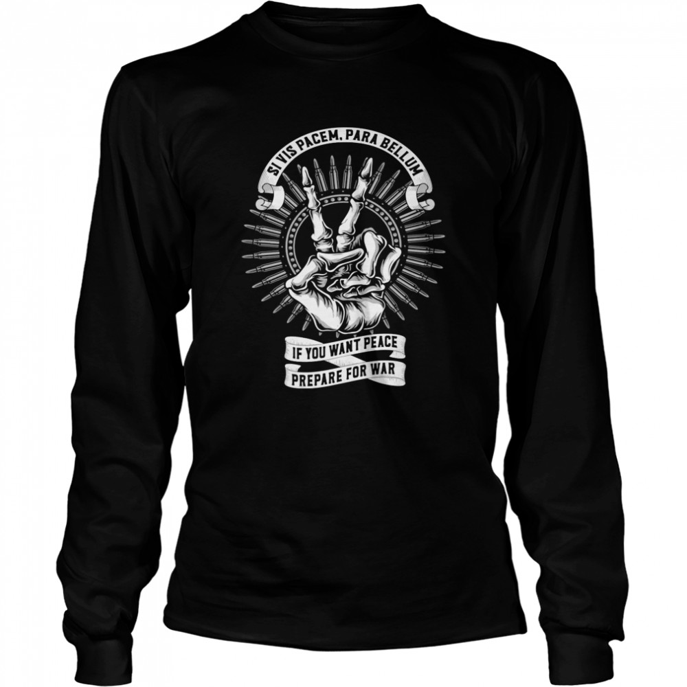 Si Vis Pacem Para Bellum If You Want Peace Prepare For War  Long Sleeved T-shirt