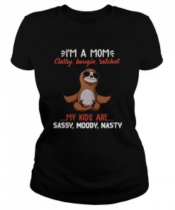 Sloth Yoga I’m A Mom Classy Bougie Ratchet My Kids Are Sassy Moody Nasty  Classic Women's T-shirt