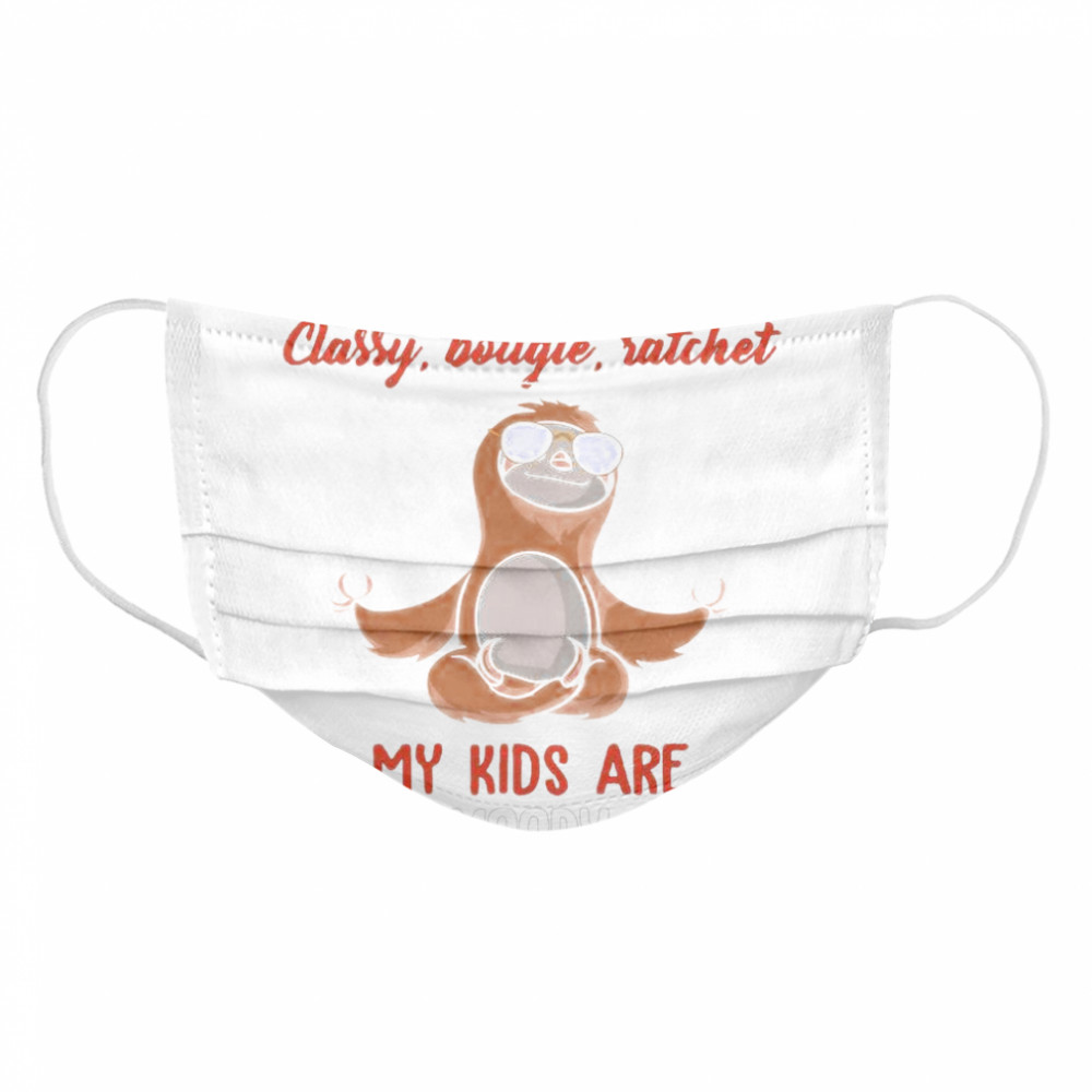 Sloth Yoga I’m A Mom Classy Bougie Ratchet My Kids Are Sassy Moody Nasty  Cloth Face Mask