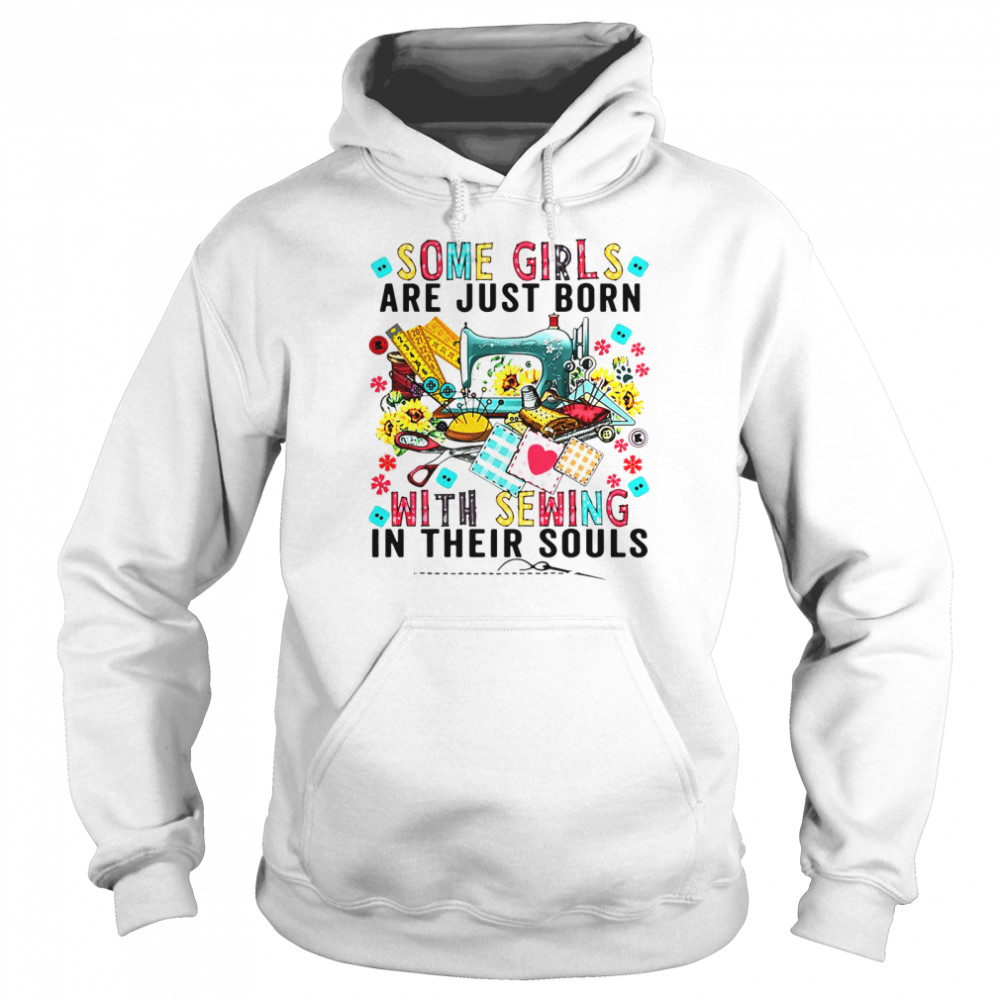 Some Girls Are Just Born With Sewing In Their Souls  Unisex Hoodie