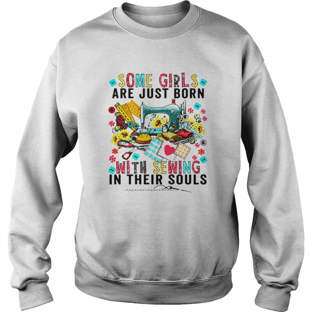 Some Girls Are Just Born With Sewing In Their Souls  Unisex Sweatshirt