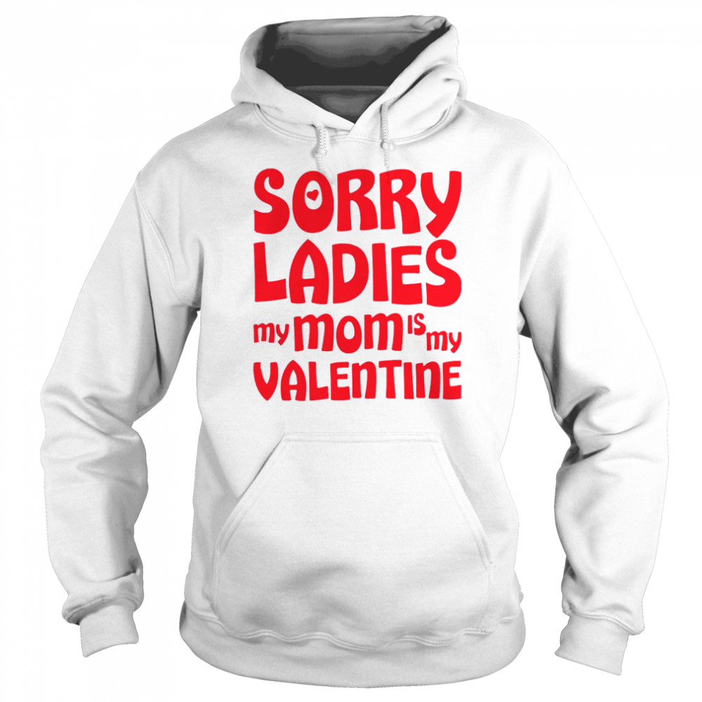 Sorry Ladies My Mom Is My Valentine  Unisex Hoodie