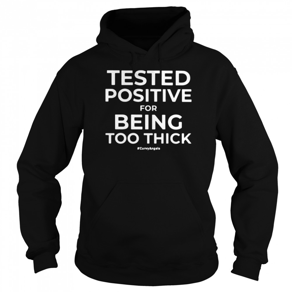 Tested Positive For Being Too Thick Unisex Hoodie