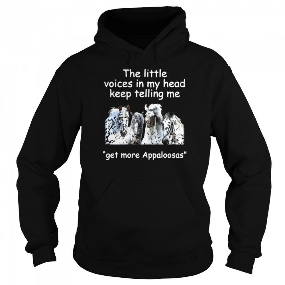 The Little Voices In My Head Keep Telling Me Get More Appaloosas Horses Unisex Hoodie