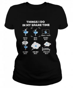 Things I do in my spare time  Classic Women's T-shirt