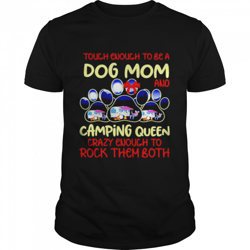 Touch Enough To Be A Dog Mom And Camping Queen shirt