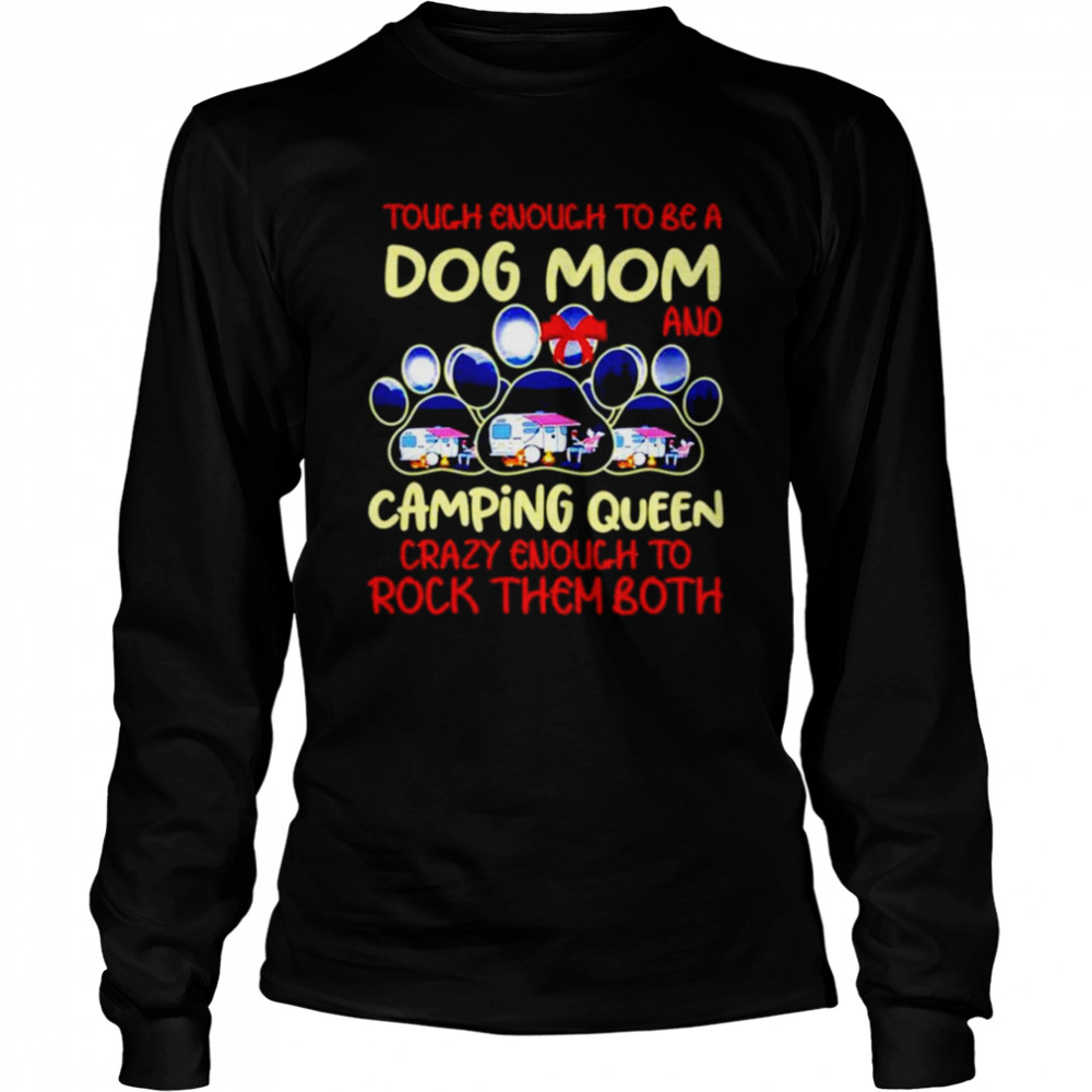 Touch Enough To Be A Dog Mom And Camping Queen Long Sleeved T-shirt