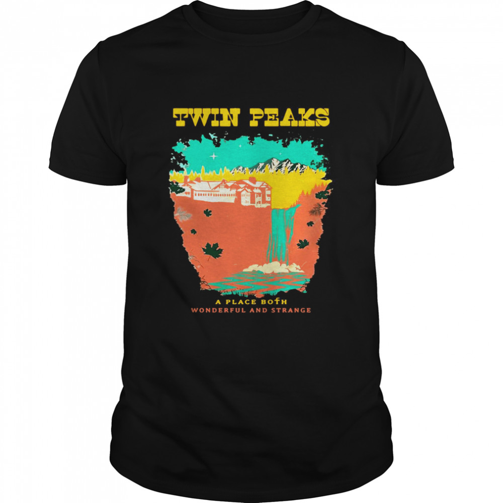 Twin Peaks A Place Both Wonderful And Strange shirt