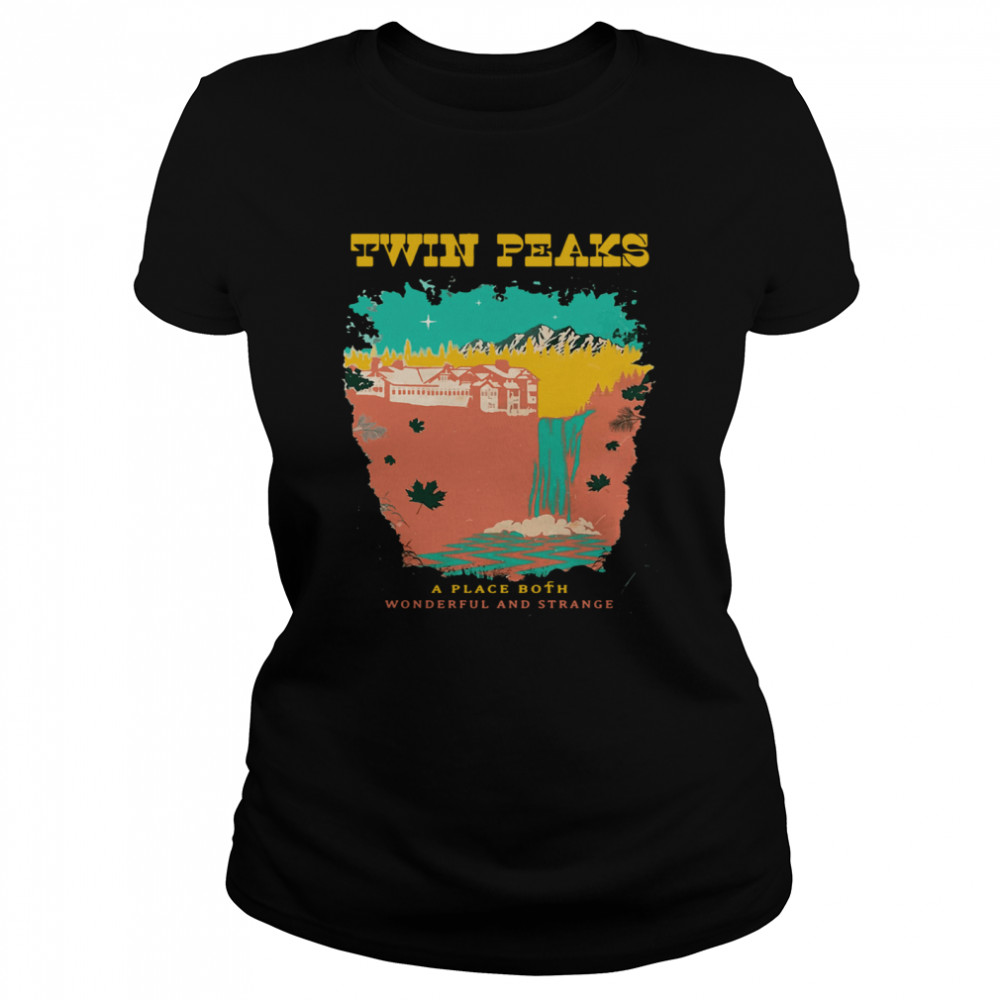 Twin Peaks A Place Both Wonderful And Strange Classic Women's T-shirt