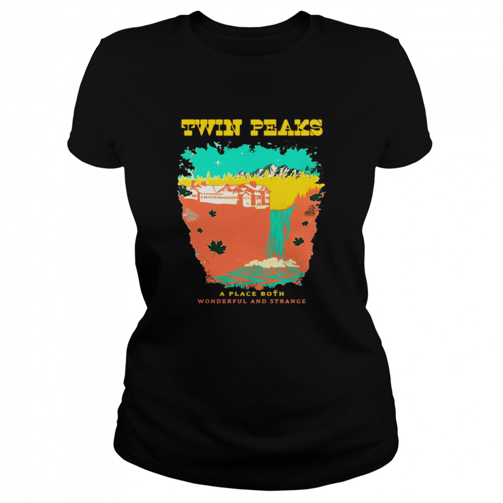 Twin Peaks A Place Both Wonderful And Strange  Classic Women's T-shirt