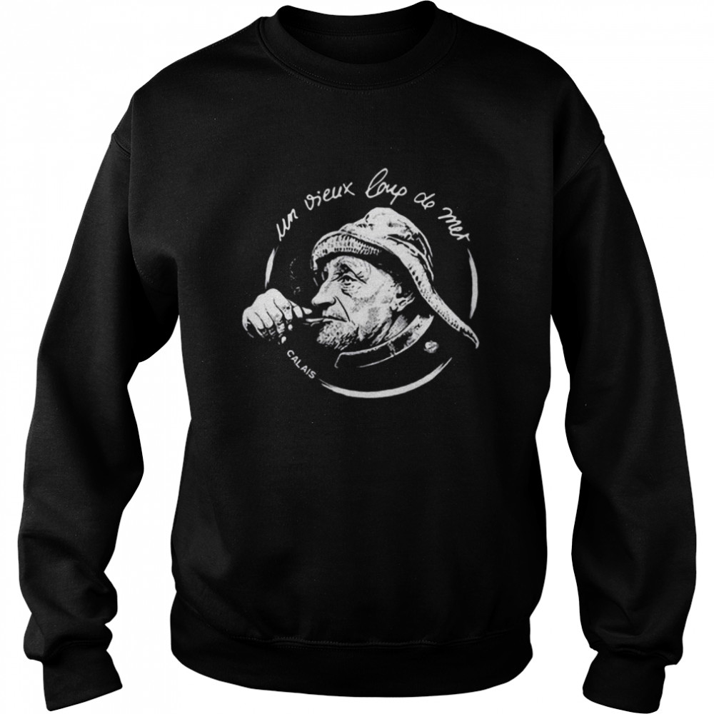 Un Vieux Loup De Mer Calais  Unisex Sweatshirt