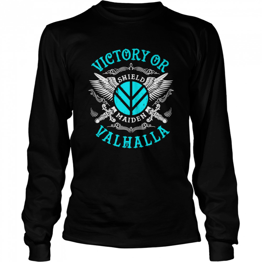 Victory Or Valhalla Shield Maiden Long Sleeved T-shirt