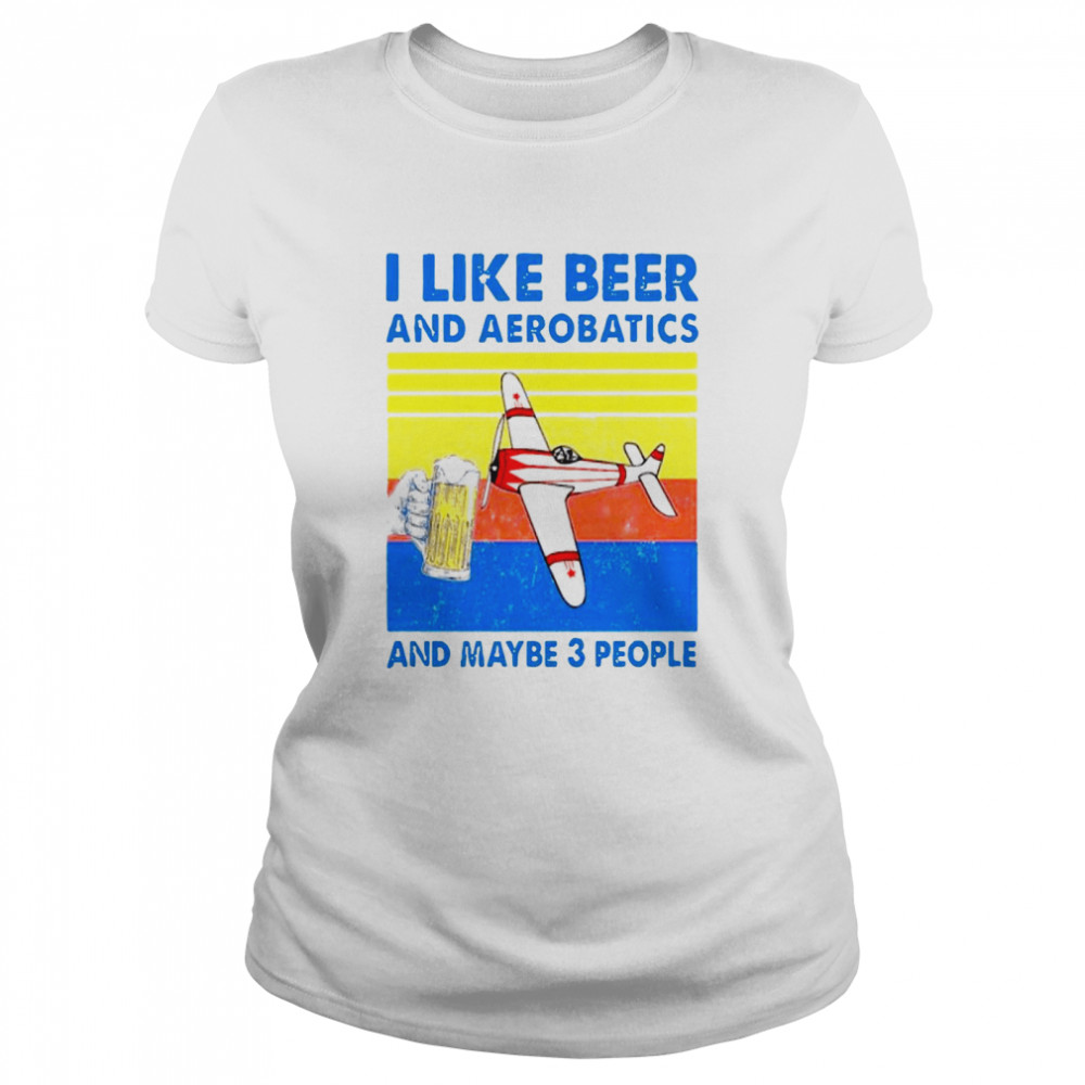 Vintage I Like Beer And Aerobatics And Maybe 3 People  Classic Women's T-shirt