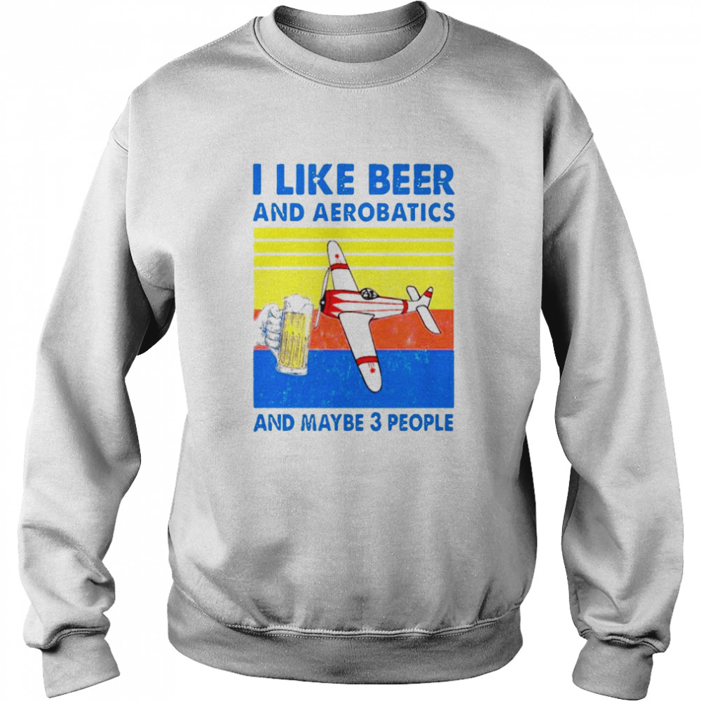 Vintage I Like Beer And Aerobatics And Maybe 3 People  Unisex Sweatshirt