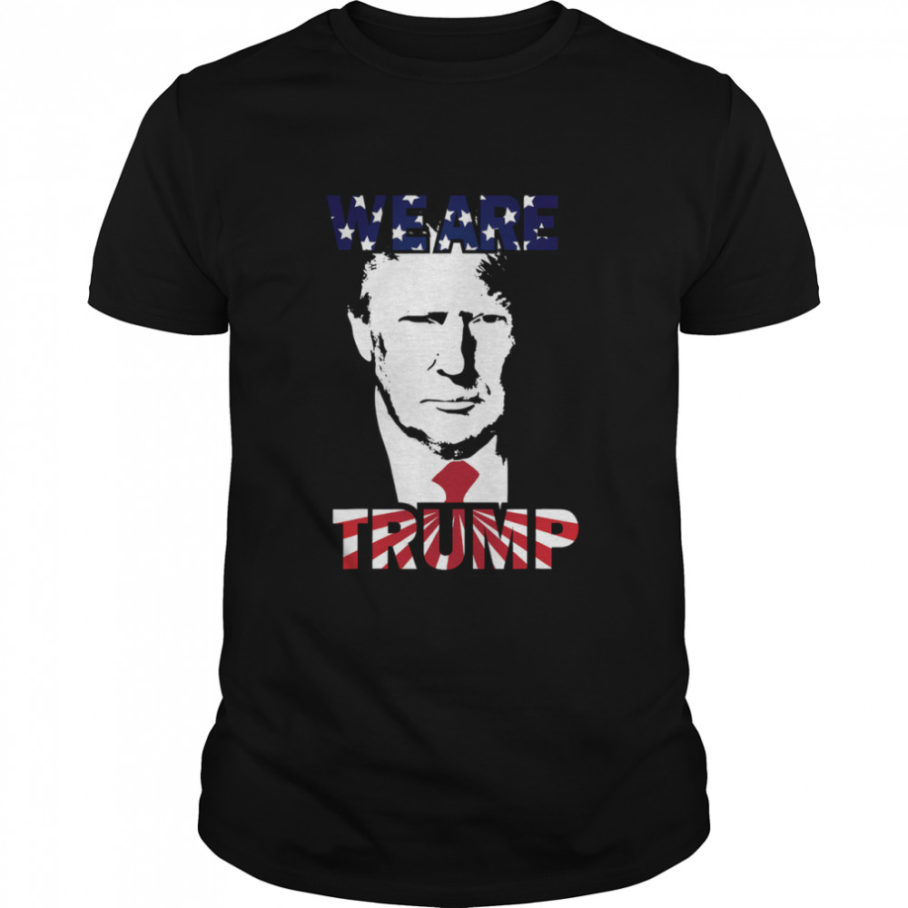 WE ARE TRUMP Best president in USA American Flag shirt