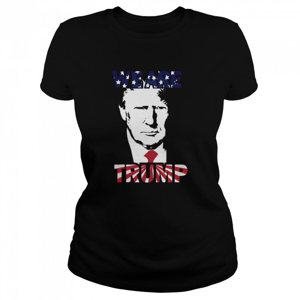 WE ARE TRUMP Best president in USA American Flag  Classic Women's T-shirt