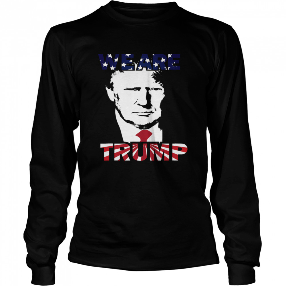 WE ARE TRUMP Best president in USA American Flag Long Sleeved T-shirt