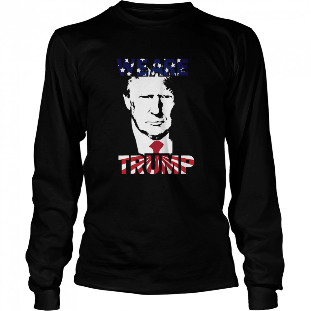 WE ARE TRUMP Best president in USA American Flag  Long Sleeved T-shirt