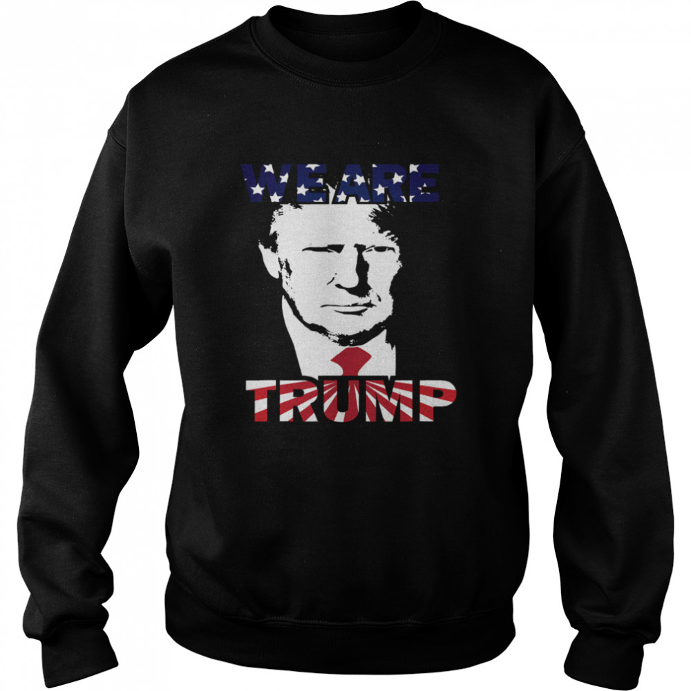 WE ARE TRUMP Best president in USA American Flag Unisex Sweatshirt