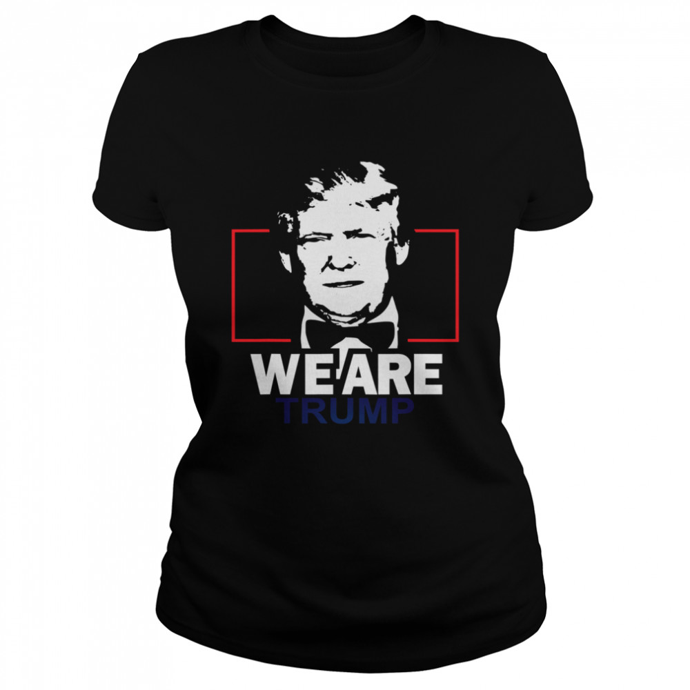 We Are Trump Classic Women's T-shirt