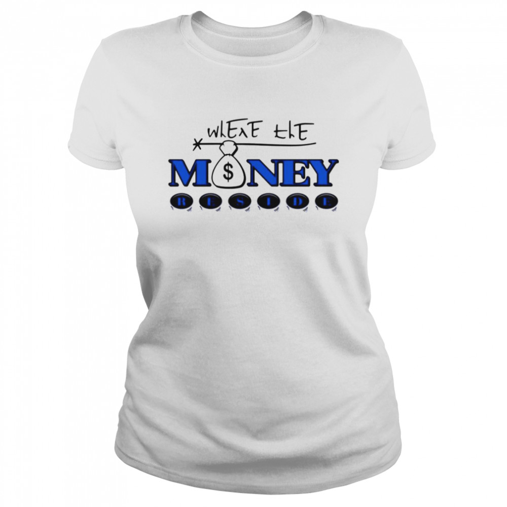 Where the money reside Classic Women's T-shirt