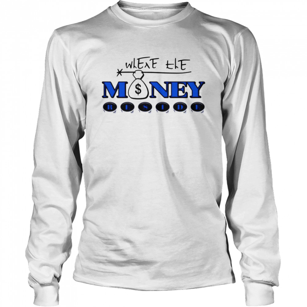 Where the money reside Long Sleeved T-shirt