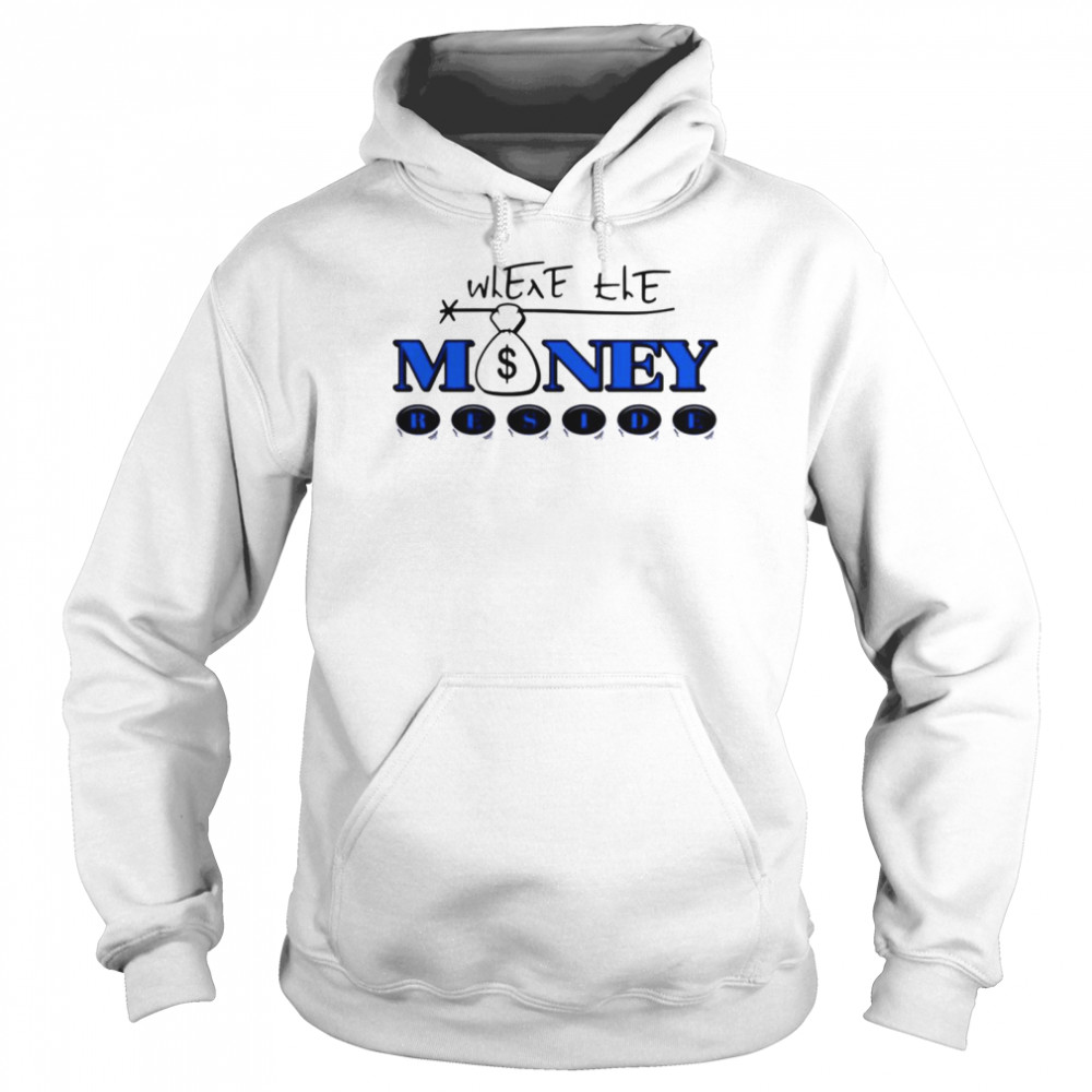 Where the money reside Unisex Hoodie