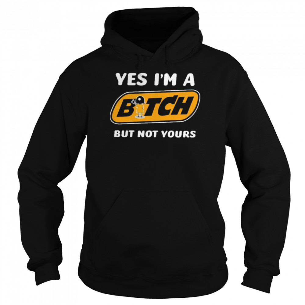 Yes i’m a bitch but not yours  Unisex Hoodie