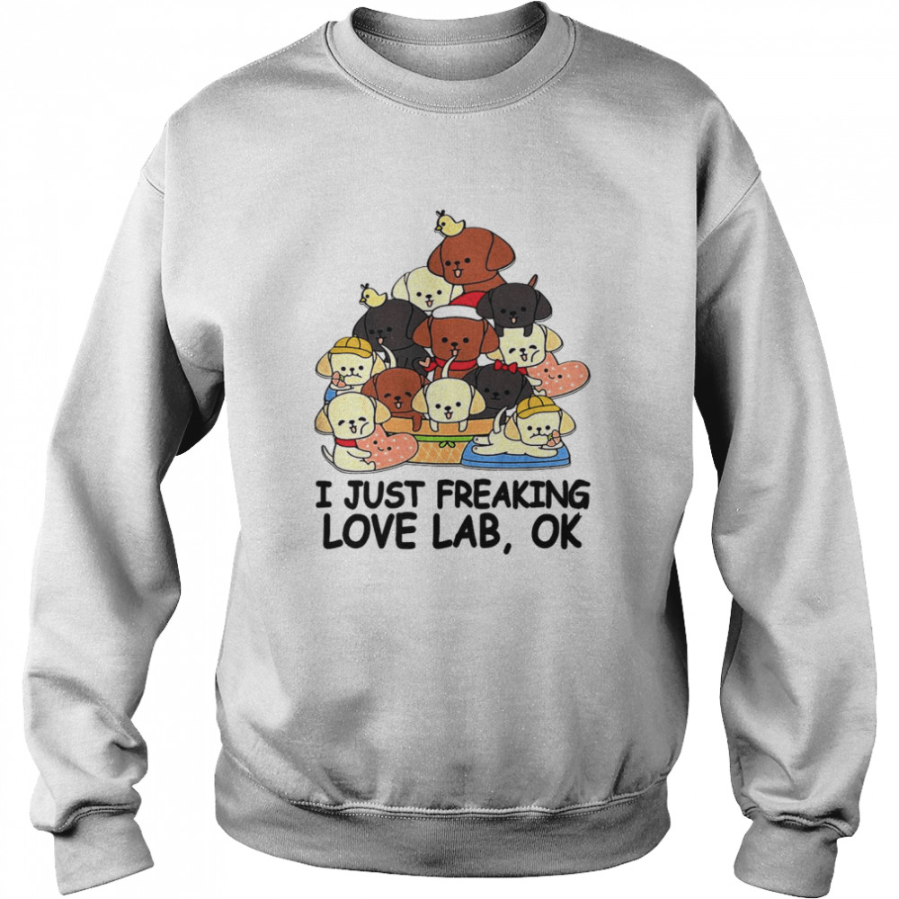 dogs i just freaking love lab ok  Unisex Sweatshirt