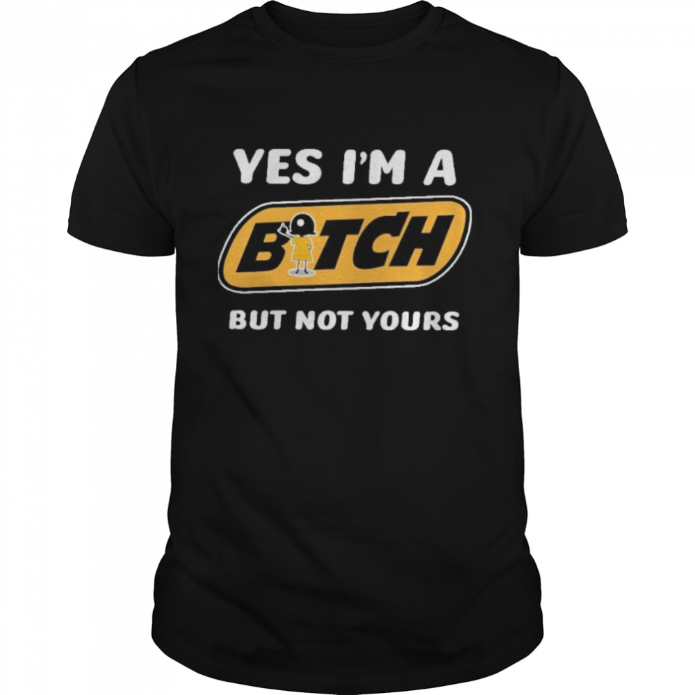 yes im a bitch but not yours shirt