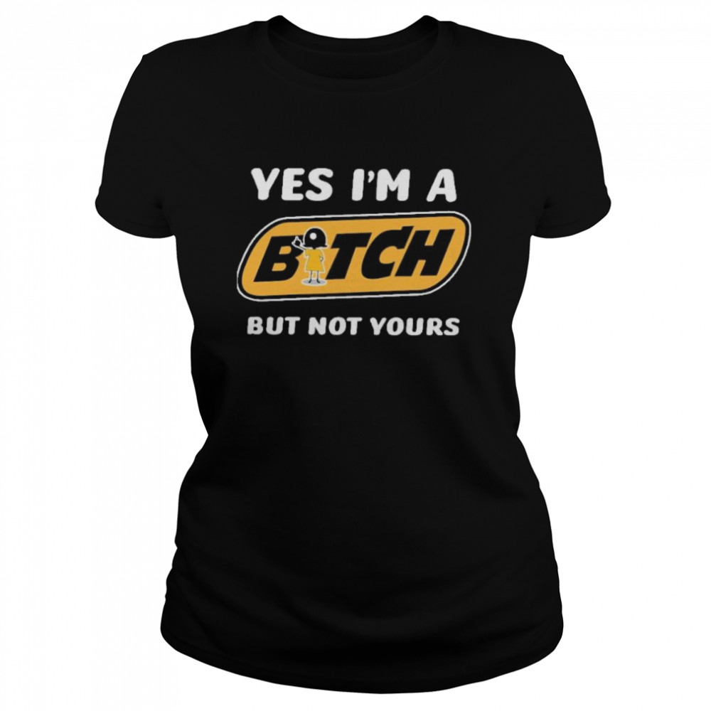 yes im a bitch but not yours Classic Women's T-shirt