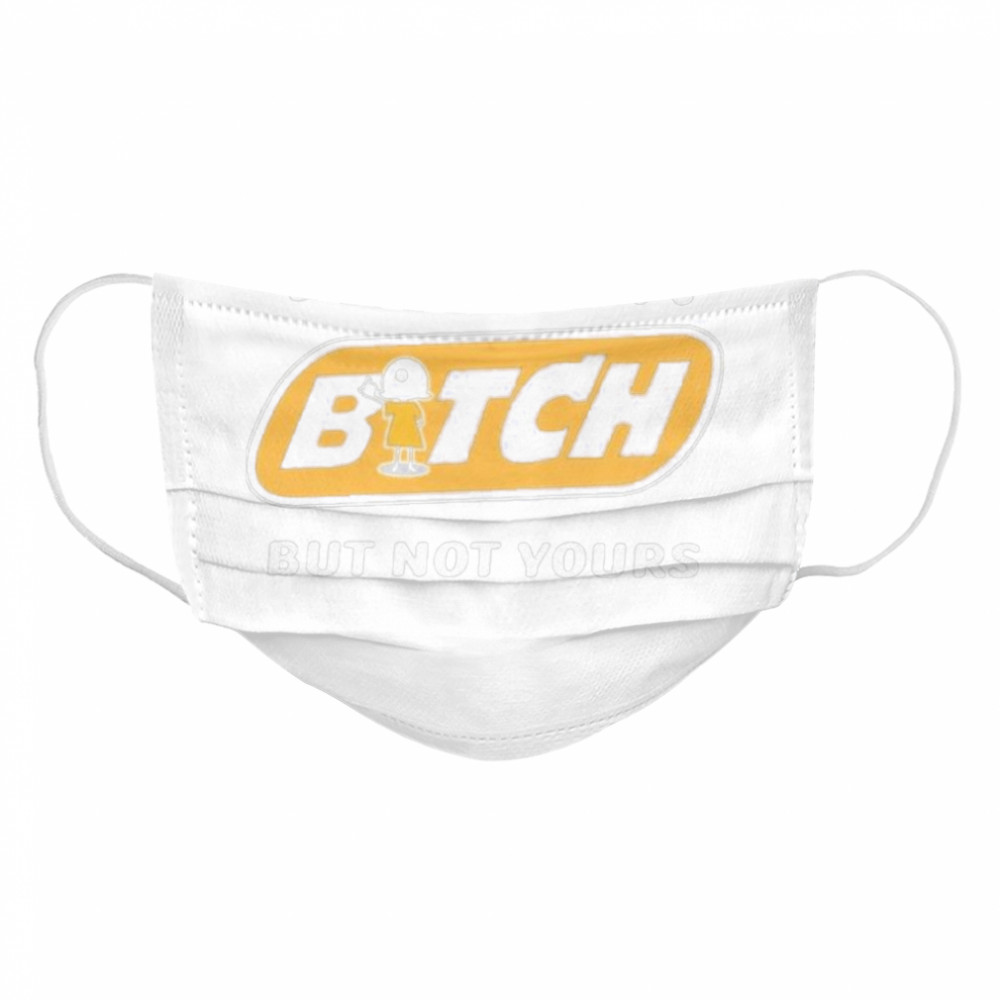 yes im a bitch but not yours Cloth Face Mask