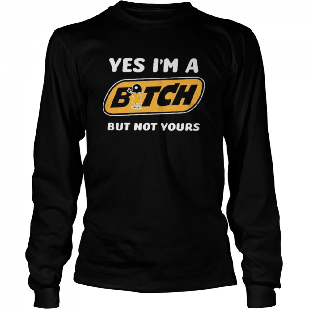 yes im a bitch but not yours Long Sleeved T-shirt