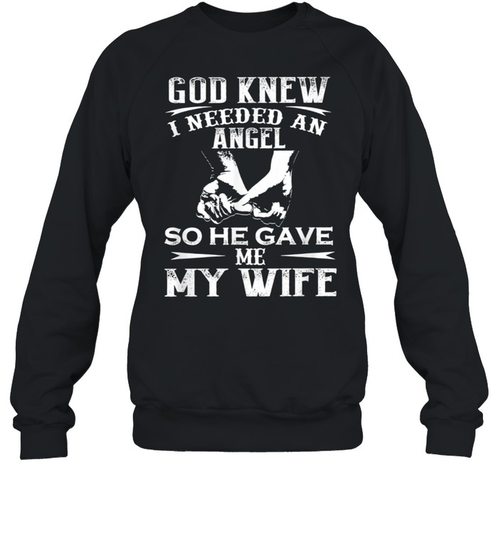 God Knew I Needed An Angel So He Gave Me My Wife Shirt Unisex Sweatshirt